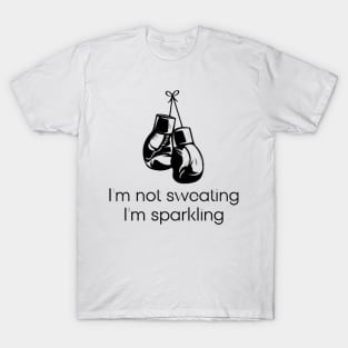 I'm not sweating I'm sparkling T-Shirt